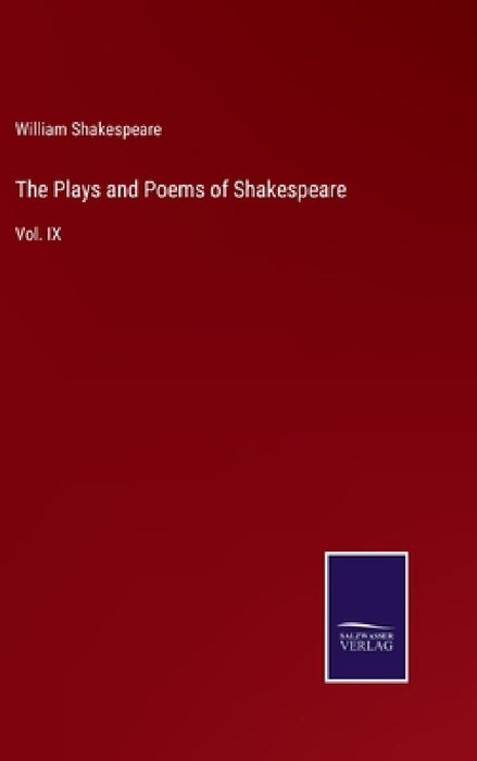 The Plays and Poems of Shakespeare: Vol. IX by William Shakespeare
