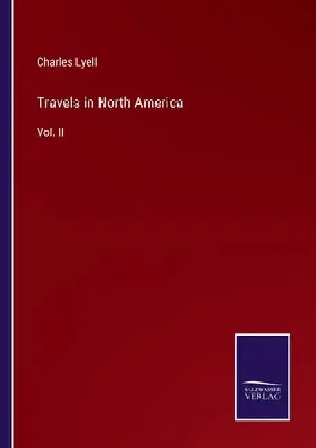 Travels in North America: Vol. II by Charles Lyell