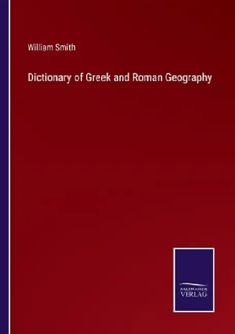 Dictionary of Greek and Roman Geography by William Smith