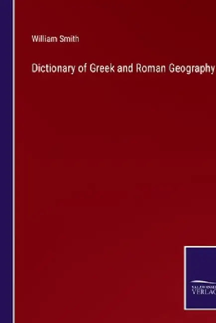 Dictionary of Greek and Roman Geography by William Smith