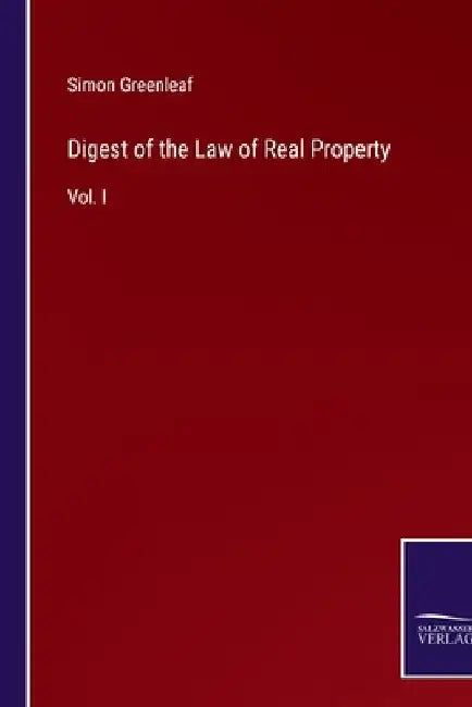 Digest of the Law of Real Property: Vol. I by Simon Greenleaf