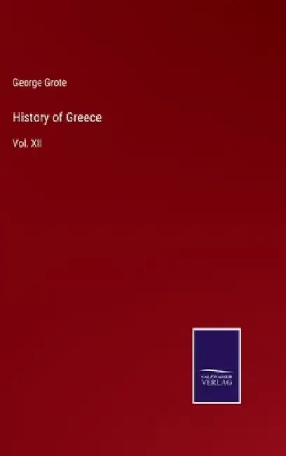 History of Greece: Vol. XII by George Grote