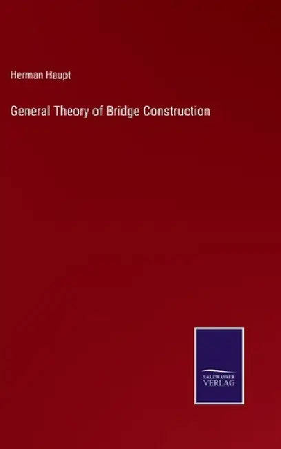 General Theory of Bridge Construction by Herman Haupt