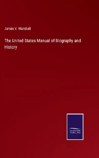 The United States Manual of Biography and History by James V. Marshall