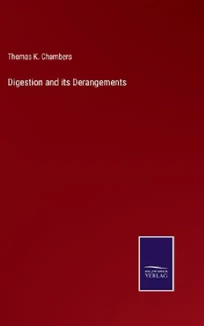 Digestion and its Derangements by Thomas K. Chambers