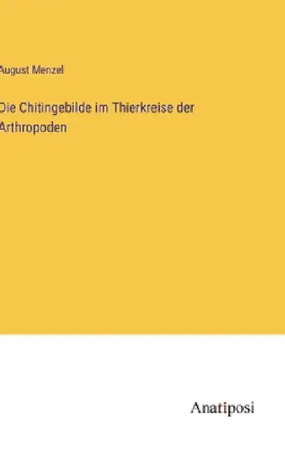 Die Chitingebilde im Thierkreise der Arthropoden by Menzel, August