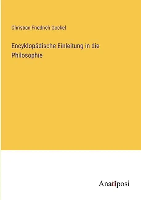 Encyklopädische Einleitung in die Philosophie by Gockel, Christian Friedrich