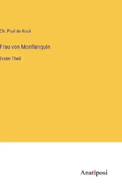 Frau von Monflanquin: Erster Theil by Kock, Ch Paul De