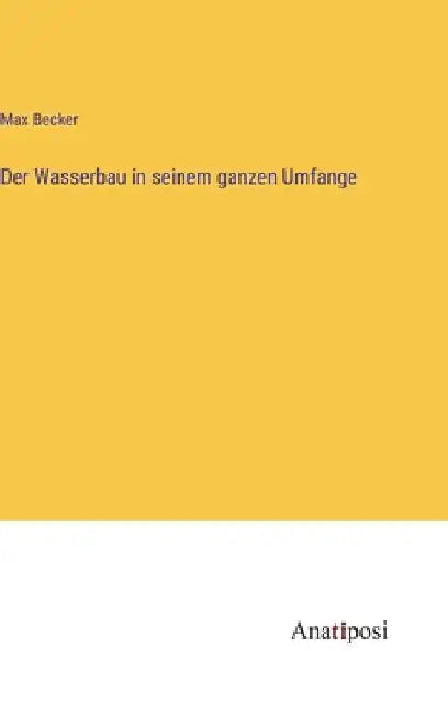 Der Wasserbau in seinem ganzen Umfange by Becker, Max