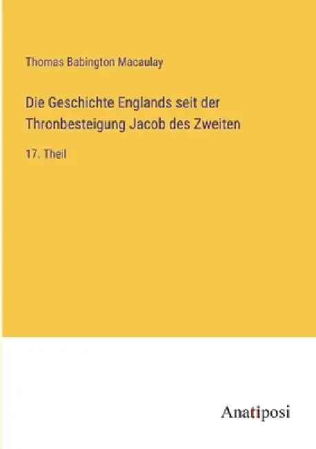Die Geschichte Englands seit der Thronbesteigung Jacob des Zweiten: 17. Theil by Thomas Babington Macaulay