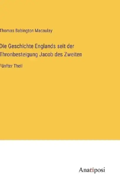 Die Geschichte Englands seit der Thronbesteigung Jacob des Zweiten: Fünfter Theil by Thomas Babington Macaulay