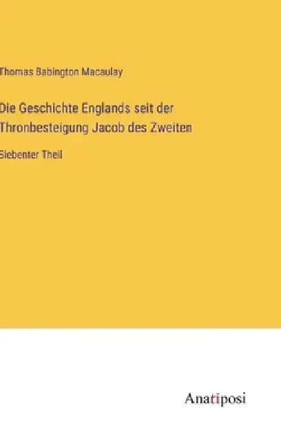 Die Geschichte Englands seit der Thronbesteigung Jacob des Zweiten: Siebenter Theil by Thomas Babington Macaulay