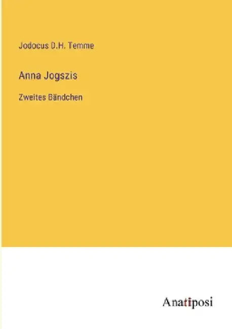 Anna Jogszis: Zweites Bändchen by Temme, Jodocus D. H.