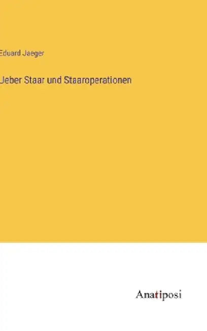 Ueber Staar und Staaroperationen by Jaeger, Eduard