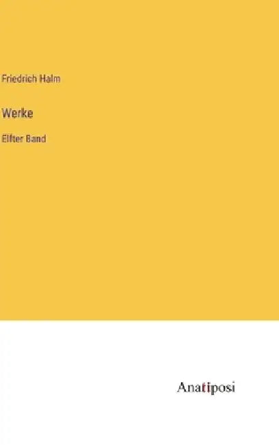 Werke: Elfter Band by Friedrich Halm