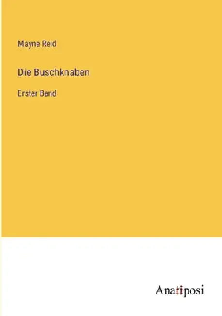 Die Buschknaben: Erster Band by Reid, Mayne