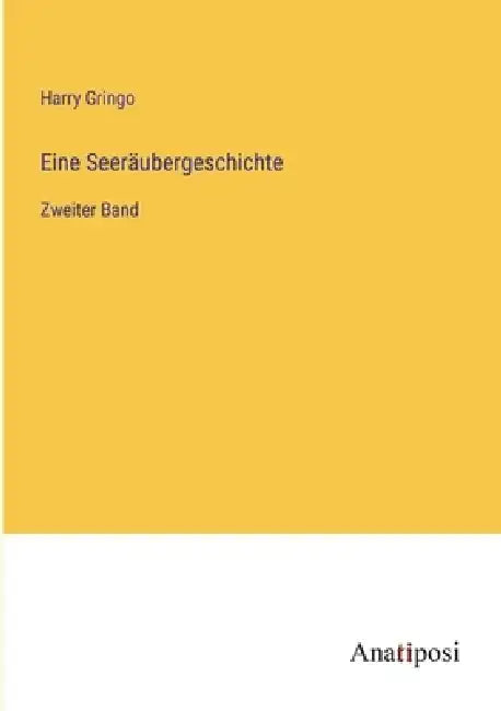 Eine Seeräubergeschichte: Zweiter Band by Harry Gringo