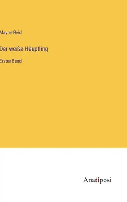 Der weiße Häuptling: Erster Band by Reid, Mayne