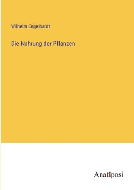 Die Nahrung der Pflanzen by Engelhardt, Wilhelm