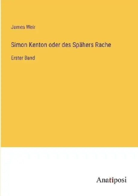 Simon Kenton oder des Spähers Rache: Erster Band by James Weir