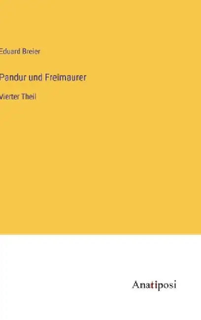 Pandur und Freimaurer: Vierter Theil by Breier, Eduard