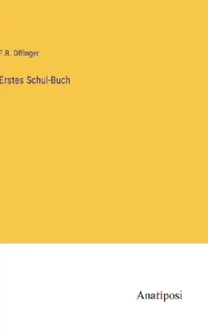 Erstes Schul-Buch by F. R. Offinger