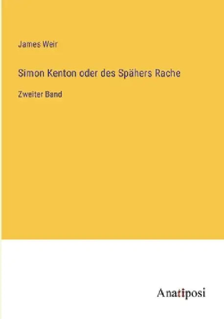 Simon Kenton oder des Spähers Rache: Zweiter Band by Weir, James