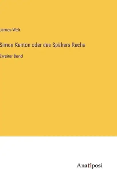 Simon Kenton oder des Spähers Rache: Zweiter Band by James Weir