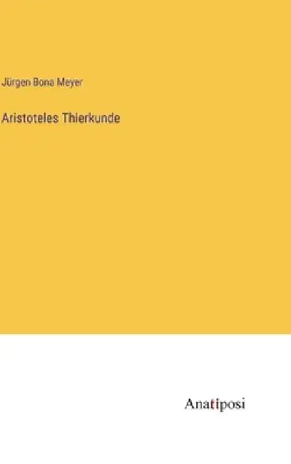 Aristoteles Thierkunde by Jürgen Bona Meyer