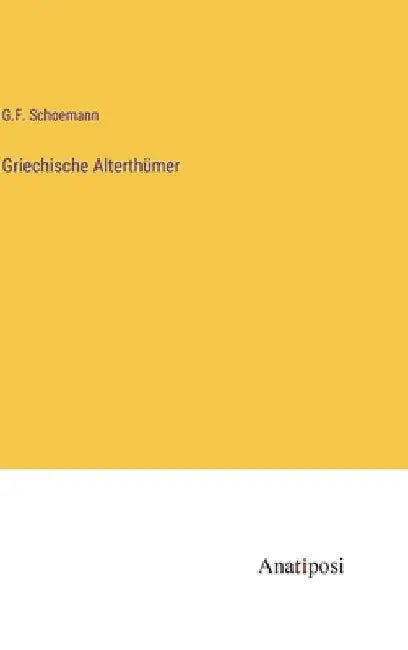Griechische Alterthümer by Schoemann, G. F.