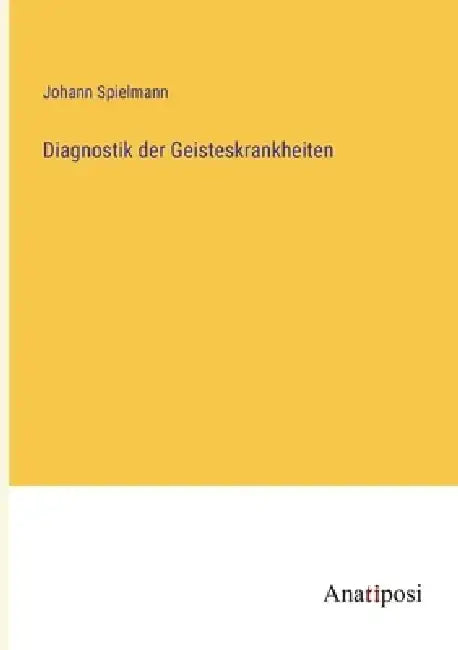 Diagnostik der Geisteskrankheiten by Johann Spielmann