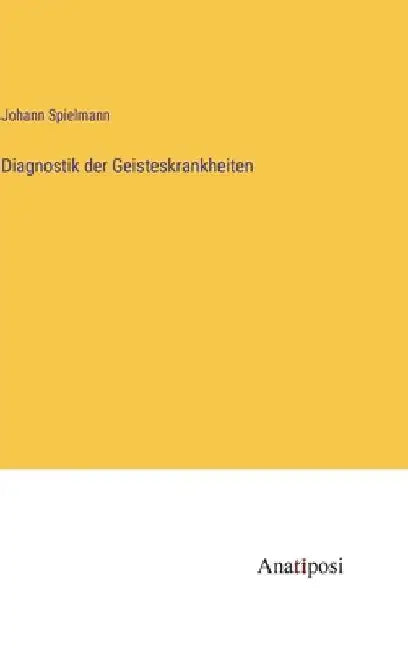 Diagnostik der Geisteskrankheiten by Spielmann, Johann
