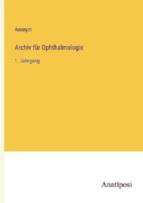 Archiv für Ophthalmologie: 1. Jahrgang by Anonym