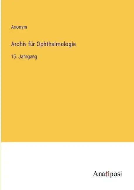 Archiv für Ophthalmologie: 15. Jahrgang by Anonym