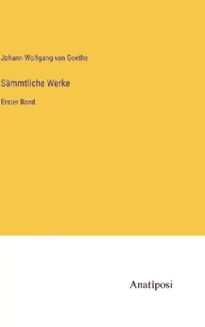 Sämmtliche Werke: Erster Band by Johann Wolfgang Von Goethe