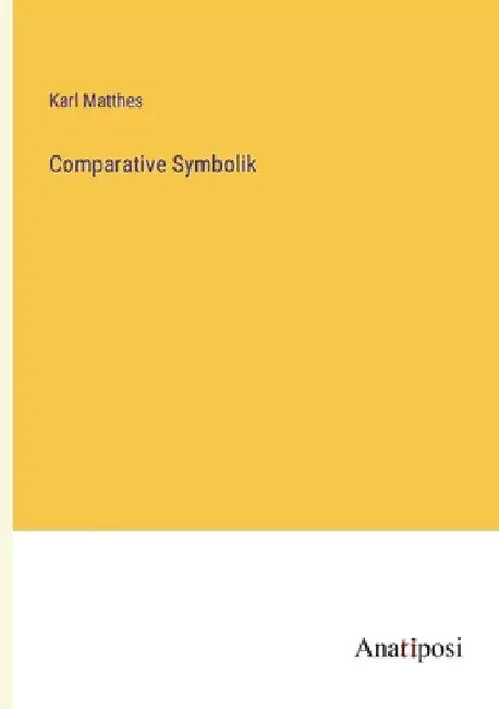 Comparative Symbolik by Matthes, Karl