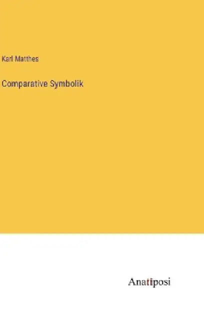 Comparative Symbolik by Matthes, Karl