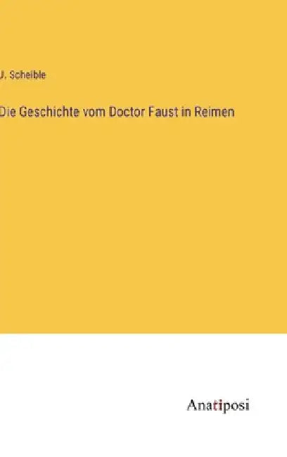 Die Geschichte vom Doctor Faust in Reimen by Scheible, J.