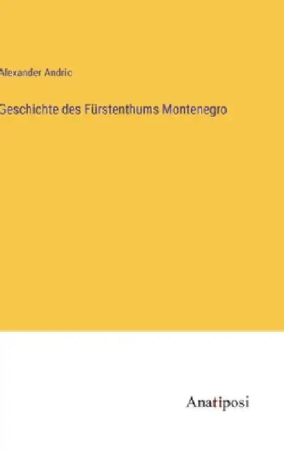 Geschichte des Fürstenthums Montenegro by Andric, Alexander
