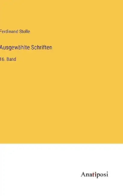 Ausgewählte Schriften: 16. Band by Stolle, Ferdinand