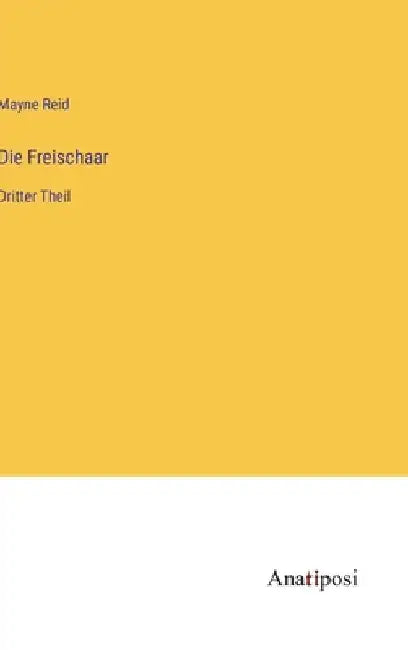 Die Freischaar: Dritter Theil by Reid, Mayne