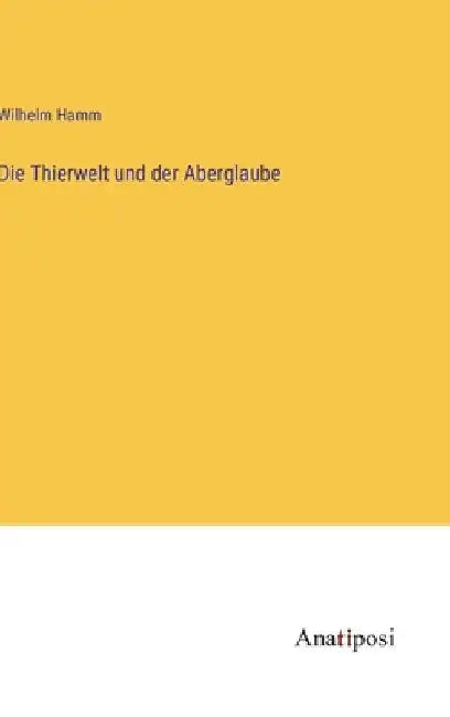 Die Thierwelt und der Aberglaube by Hamm, Wilhelm