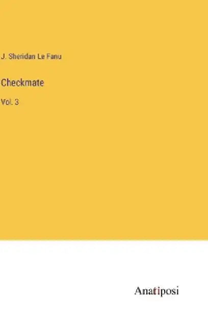 Checkmate: Vol. 3 by J. Sheridan Le Fanu