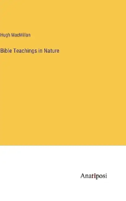 Bible Teachings in Nature by Hugh MacMillan