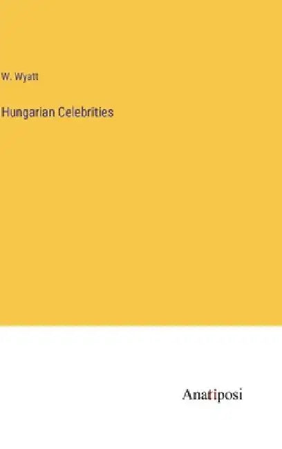 Hungarian Celebrities by W. Wyatt