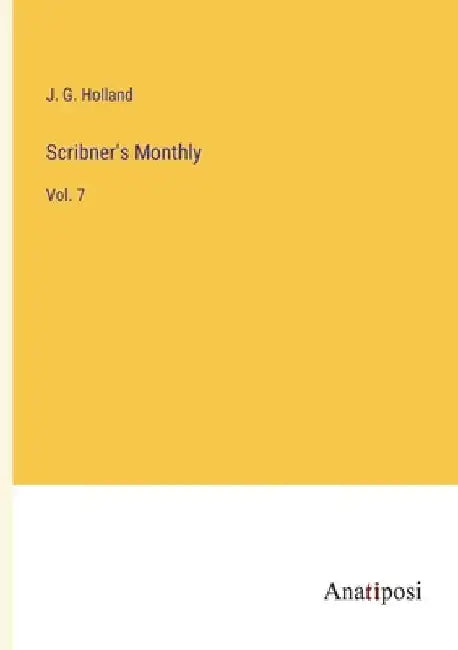 Scribner's Monthly: Vol. 7 by Josiah Gilbert Holland