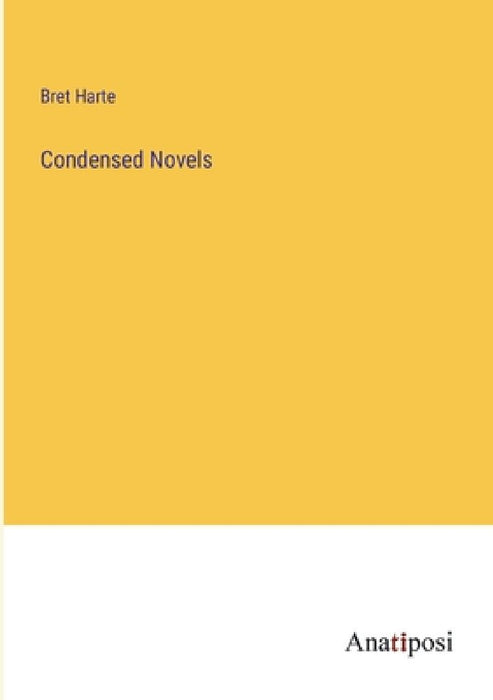 Condensed Novels by Bret Harte