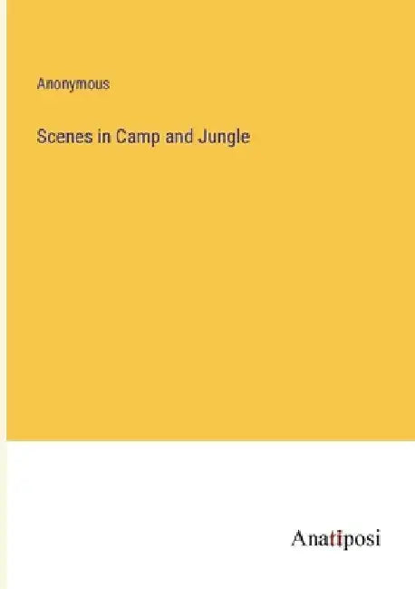 Scenes in Camp and Jungle by Anonymous