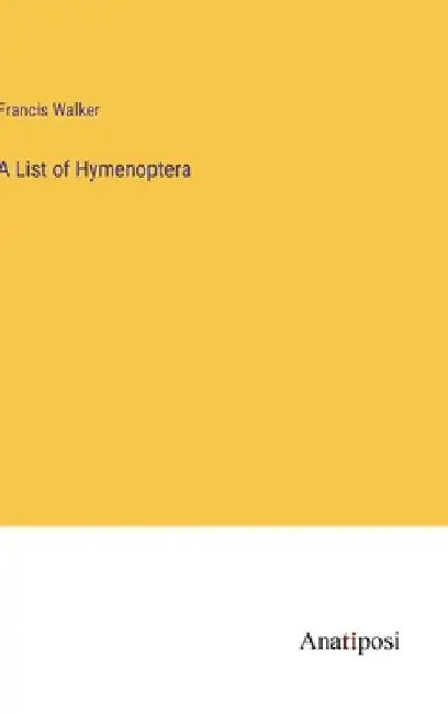 A List of Hymenoptera by Francis Walker