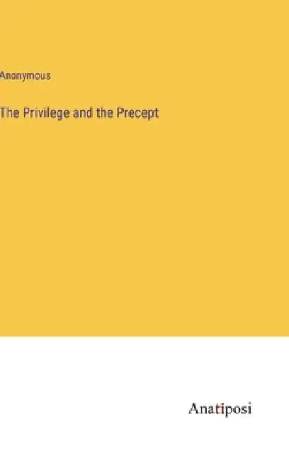 The Privilege and the Precept by Anonymous